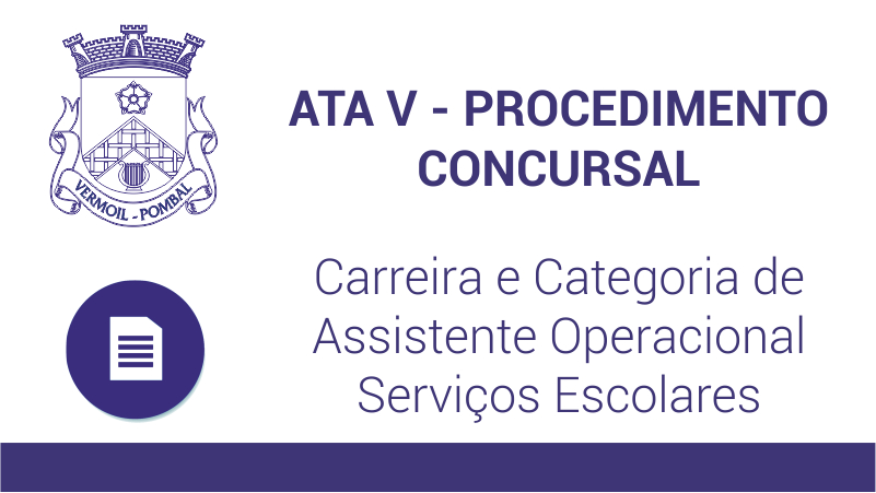 Ata V – Procedimento Concursal – Carreira e Categoria de Assistente Operacional – Serviços Escolares